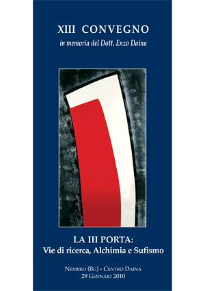 XIII Convegno in memoria del Dott. Enzo Daina, 2010 – La III Porta: Vie di ricerca, Alchimia e Sufismo